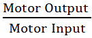 Overall or Commercial efficiency of motor output power divided by input