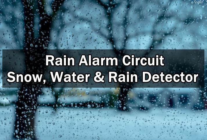 Rain Alarm Circuit - Snow, Water and Rain Detector 