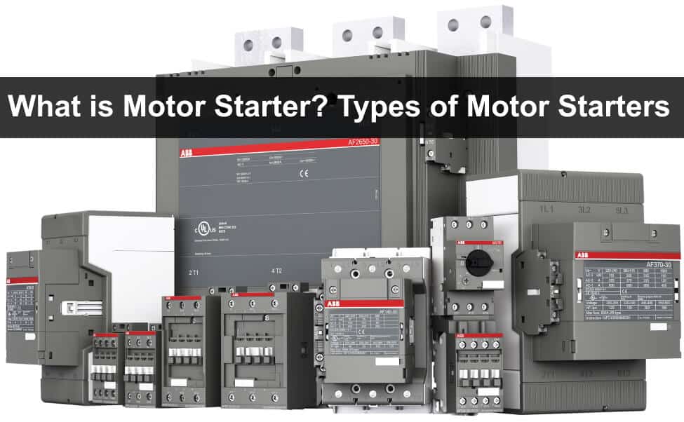 What is Motor Starter Types of Motor Starters and Motor Starting Methods