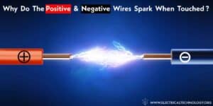 Why Do The Positive And Negative Wires Spark When Touched?